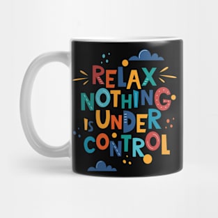 Relax nothing is under control Mug